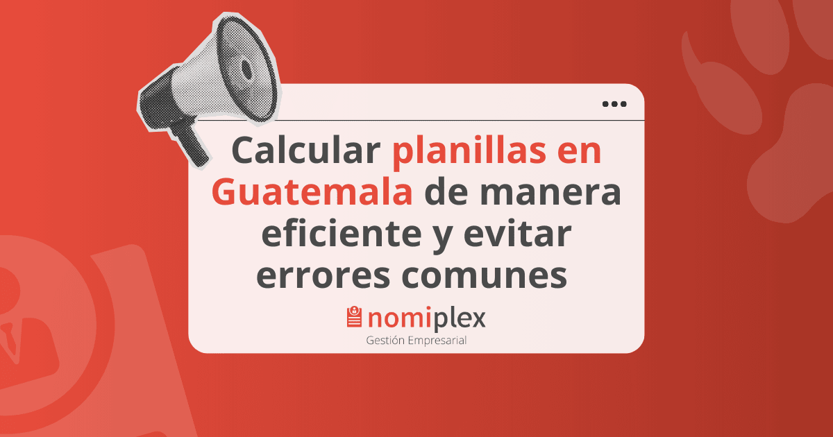 Calcular planillas en Guatemala de manera eficiente y evitar errores comunes